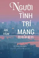 Người tình trí mạng  .  Ân Tầm [HOÀN]