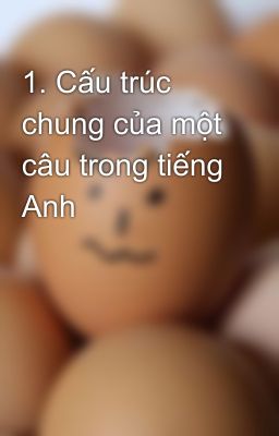 1. Cấu trúc chung của một câu trong tiếng Anh