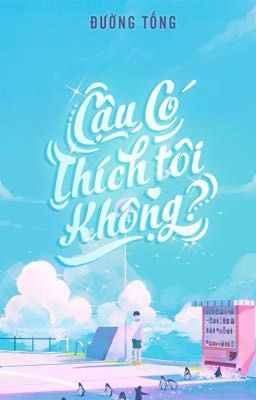 1. [ DROP ĐM ] Cậu có thích tôi không? 