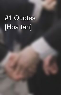 #1 Quotes [Hoa tàn]