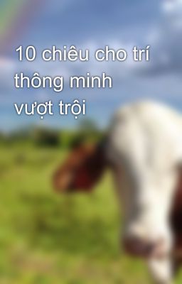 10 chiêu cho trí thông minh vượt trội