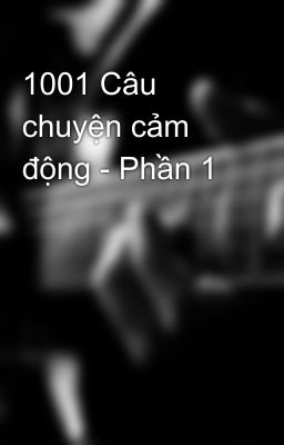 1001 Câu chuyện cảm động - Phần 1