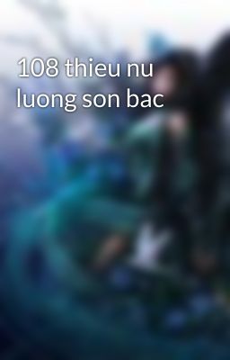 108 thieu nu luong son bac