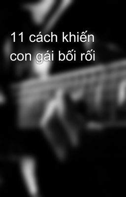 11 cách khiến con gái bối rối