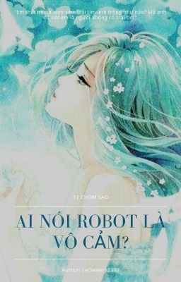 [12 chòm sao] Ai Nói Robot Không Là Vô Cảm?