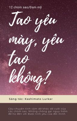 (12 chòm sao/Đam mỹ) Tao yêu mày,Mày yêu tao không?