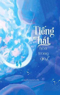 [12 Chòm Sao] Tiếng hát hoà trong gió