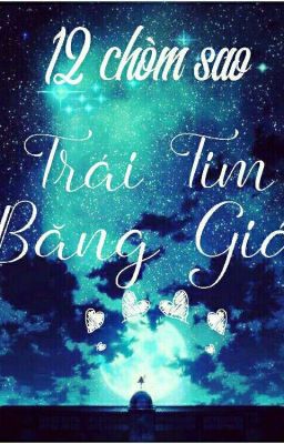 [ 12 Chòm Sao ] Trái Tim Băng Giá