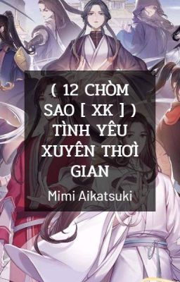 ( 12 Chòm Sao [ XK ] ) Tình yêu xuyên thời gian