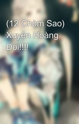 (12 Chòm Sao) Xuyên Hoàng Đới!!!!