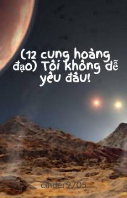 (12 cung hoàng đạo)  Tôi không dễ yêu đâu!