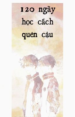 120 ngày học cách quên cậu