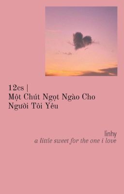 12cs| Một Chút Ngọt Ngào Cho Người Tôi Yêu [Hoàn]