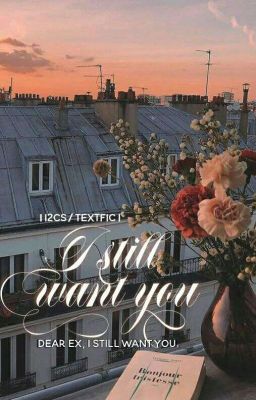 ||12cs/TEXTFIC|| I still want you [Tạm Drop]