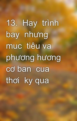 13.  Hay  trình  bay  nhưng muc  tiêu va  phương hương cơ ban  cua thơi  ky qua  đô lên chu nghĩa xa