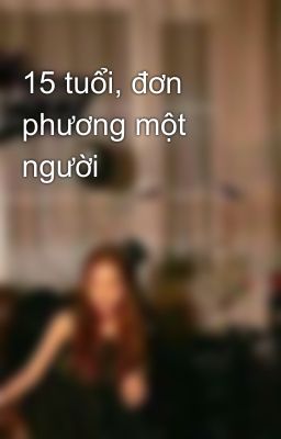 15 tuổi, đơn phương một người