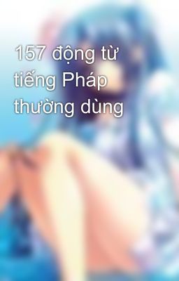 157 động từ tiếng Pháp thường dùng