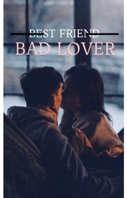 |16+| BEST FRIEND BAD LOVER