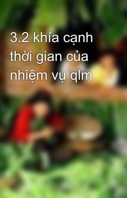 3.2 khía cạnh thời gian của nhiệm vụ qlm