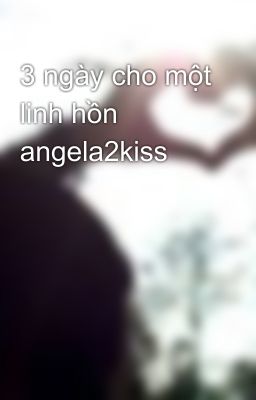 3 ngày cho một linh hồn angela2kiss