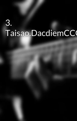 3. Taisao.DacdiemCCCTGD