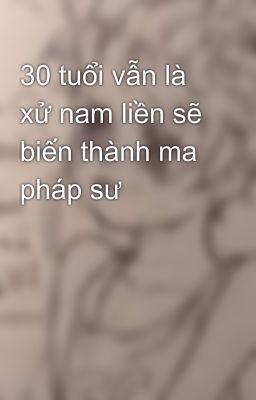 30 tuổi vẫn là xử nam liền sẽ biến thành ma pháp sư