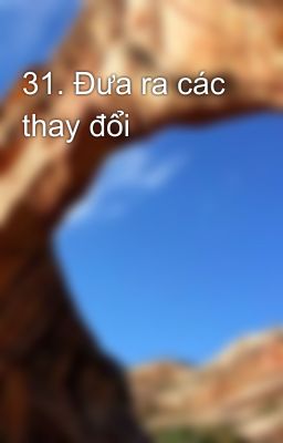 31. Đưa ra các thay đổi