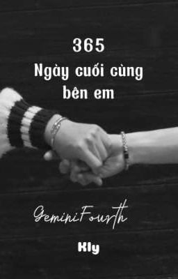 365 ngày cuối cùng bên em [GeminiFourth]