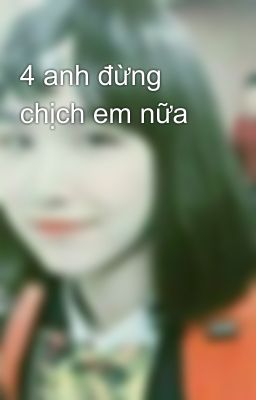 4 anh đừng chịch em nữa 