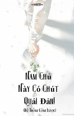 (4 Chòm Sao-Xuyên Nhanh|BL) Hệ Thống Công Lược: Nam Chủ Này Có Chút Quái Đản!