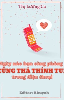 [5| Edit/Đam] Bạn cùng phòng thả thính tui - Thị Lưỡng Ca