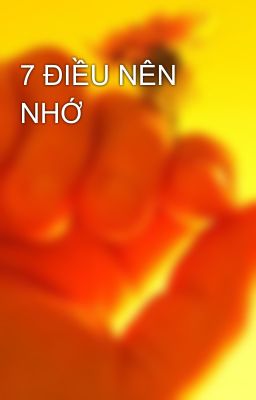 7 ĐIỀU NÊN NHỚ