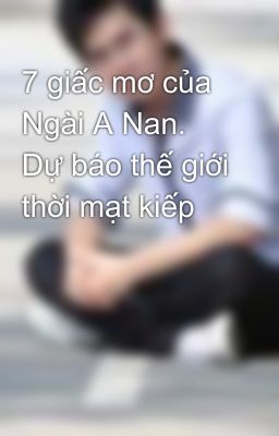 7 giấc mơ của Ngài A Nan. Dự báo thế giới thời mạt kiếp