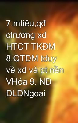 7.mtiêu,qđ ctrương xd HTCT TKĐM 8.QTĐM tduy về xd và pt nền VHóa 9. ND ĐLĐNgoại