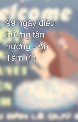 99 ngày điều hương tân nương - Ân Tầm (1)