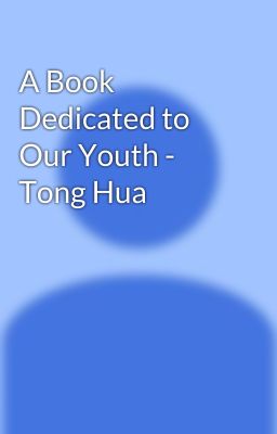 A Book Dedicated to Our Youth - Tong Hua