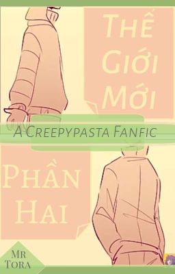 [A CREEPYPASTA FANFIC] Thế giới mới ▪ P.2