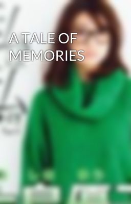 A TALE OF MEMORIES