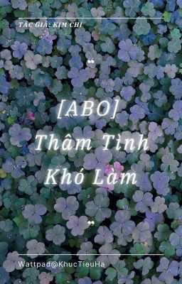 [ABO] Thâm Tình Khó Làm