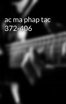 ac ma phap tac 372-406