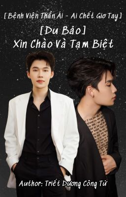 [Ai Chết Giơ Tay - Bệnh Viện Thần Ái] Xin Chào Và Tạm Biệt