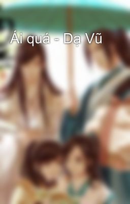 Ái quá - Dạ Vũ