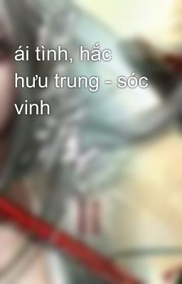 ái tình, hắc hưu trung - sóc vinh