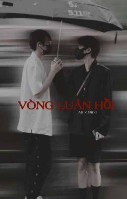 [AKNine]  VÒNG LUÂN HỒI