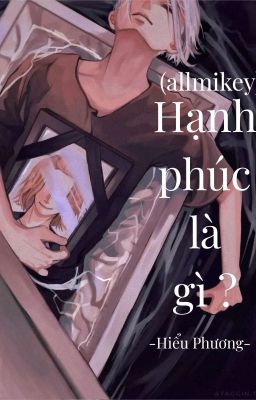 (All Mikey)Hạnh phúc là gì?