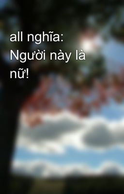 all nghĩa: Người này là nữ!