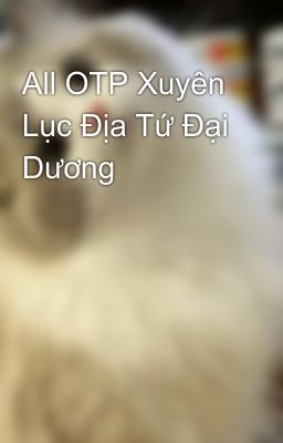 All OTP Xuyên Lục Địa Tứ Đại Dương