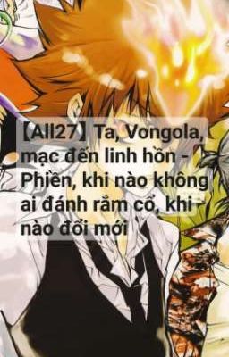 【All27/Phản xuyên thư】 Ta, Vongola, mạc đến linh hồn