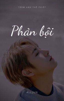 [ALLJUN] PHẢN BỘI