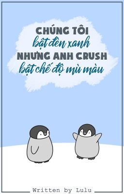 [allKer][textfic] Chúng tôi bật đèn xanh nhưng anh crush bật chế độ mù màu